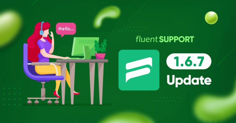 Fluent Support 1.6.7: JS Help Desk & Help Scout Migration, Dynamic Dashboard & More Bug Fixes!