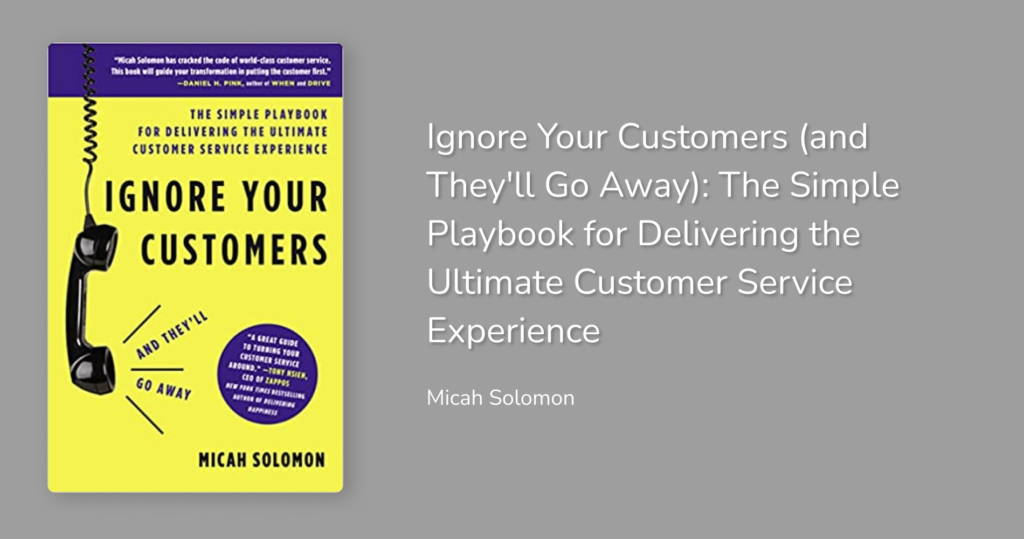 Ignore Your Customers (and They'll Go Away): The Simple Playbook for Delivering the Ultimate Customer Service Experience