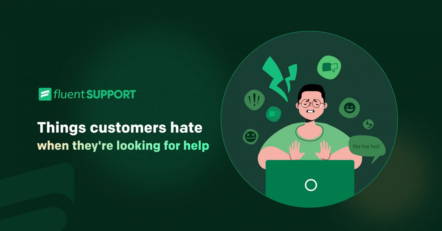 7 Things Customers Hate While Seeking Help Try Avoiding Them Fluent