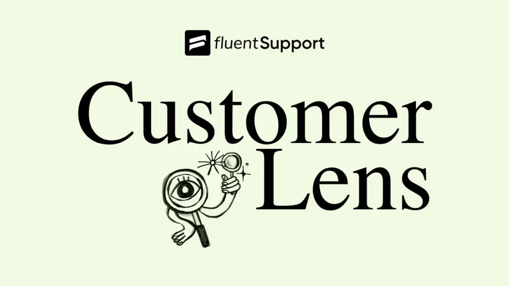 Customer Lens - Fluent Support LinkedIn Newsletter