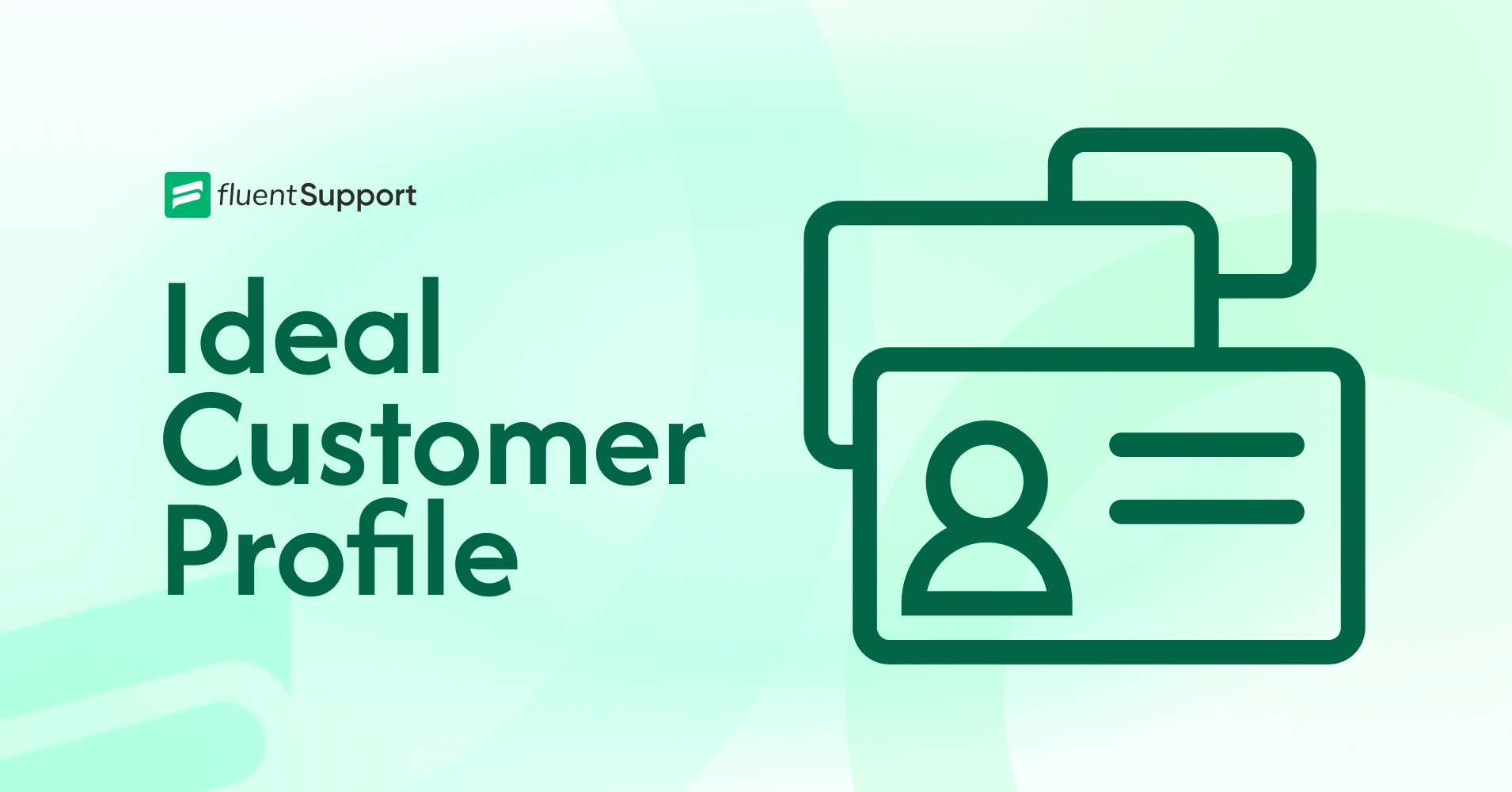 Ideal Customer Profile and Template - Fluent Support Blog